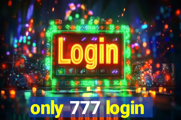 only 777 login